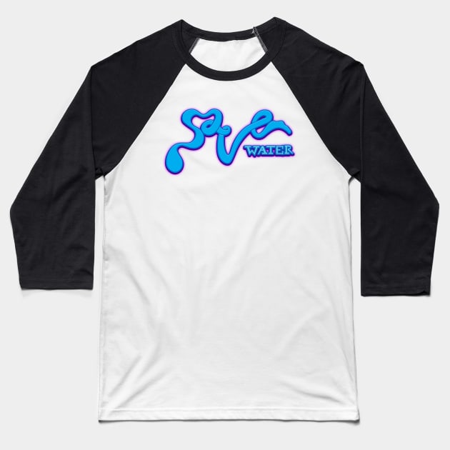 Save Water Baseball T-Shirt by sfajar